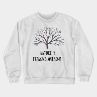 Nature is freaking awesome Crewneck Sweatshirt